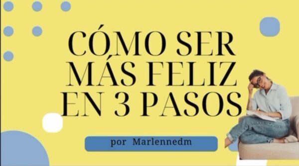 Cómo ser más feliz en 3 pasos